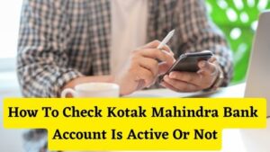 How To Check Kotak Mahindra Bank Account Is Active Or Not