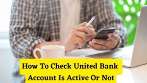 How To Check United Bank Account Is Active Or Not