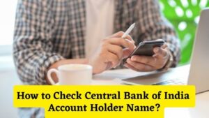 How to Check Central Bank of India Account Holder Name