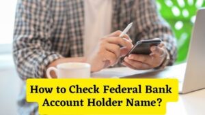 How to Check Federal Bank Account Holder Name