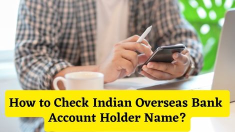 How to Check Indian Overseas Bank Account Holder Name