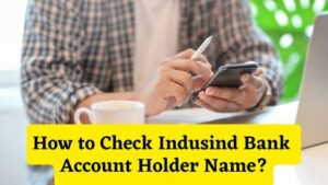 How to Check Indusind Bank Account Holder Name
