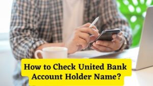 How to Check United Bank Account Holder Name
