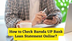 How to Check Baroda UP Bank Loan Statement Online