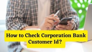 How to Check Corporation Bank Customer Id
