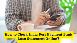 How to Check India Post Payment Bank Loan Statement Online