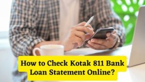 How to Check Kotak 811 Bank Loan Statement Online