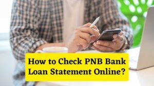 How to Check PNB Bank Loan Statement Online