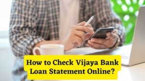 How to Check Vijaya Bank Loan Statement Online