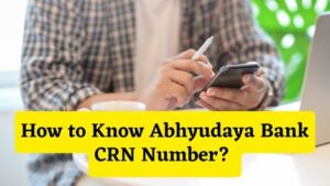 How to Know Abhyudaya Bank CRN Number