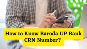 How to Know Baroda UP Bank CRN Number