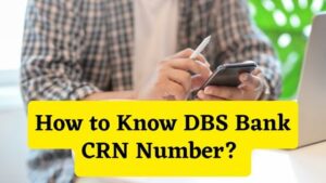 How to Know DBS Bank CRN Number