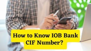 How to Know IOB Bank CIF Number