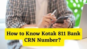 How to Know Kotak 811 Bank CRN Number