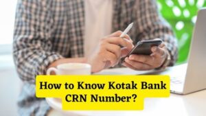 How to Know Kotak Bank CRN Number