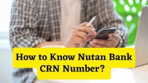 How to Know Nutan Bank CRN Number