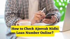 How to Check Ajeevak Nidhi Loan Number Online