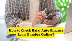 How to Check Bajaj Auto Finance Loan Number Online