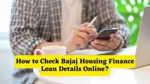 How to Check Bajaj Housing Finance Loan Details Online