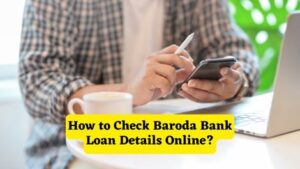 How to Check Baroda Bank Loan Details Online