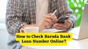 How to Check Baroda Bank Loan Number