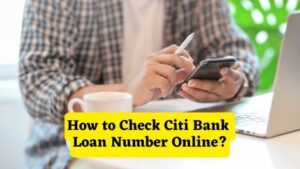 How to Check Citi Bank Loan Number Online