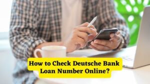 How to Check Deutsche Bank Loan Number Online