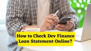 How to Check Dev Finance Loan Statement Online