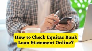 How to Check Equitas Bank Loan Statement Online