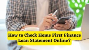 How to Check Home First Finance Loan Statement Online
