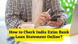 How to Check India Exim Bank Loan Statement Online
