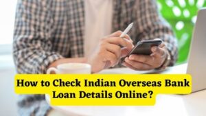 How to Check Indian Overseas Bank Loan Details Online