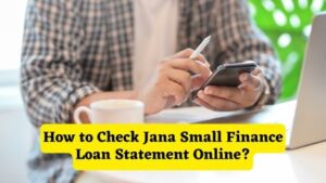 How to Check Jana Small Finance Loan Statement Online