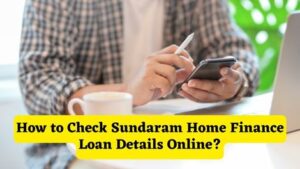 How to Check Sundaram Home Finance Loan Details Online