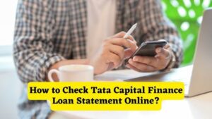 How to Check Tata Capital Finance Loan Statement Online
