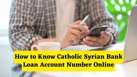 How to know Catholic Syrian Bank Loan Account Number