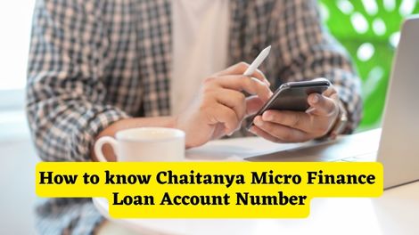 How to know Chaitanya Micro Finance Loan Account Number