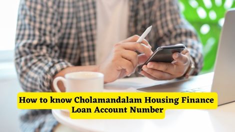 How to know Cholamandalam Housing Finance Loan Account Number