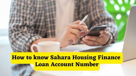 How to know Sahara Housing Finance Loan Account Number