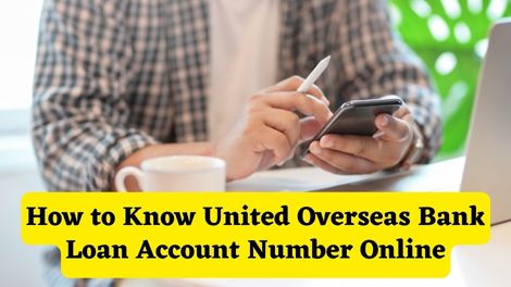 How to know United Overseas Bank Loan Account Number