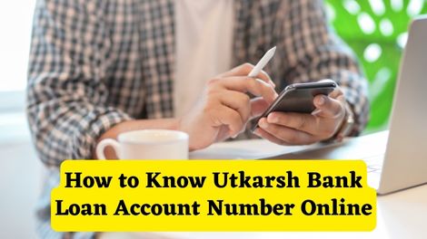 How to know Utkarsh Bank Loan Account Number