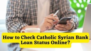 How to Check Catholic Syrian Bank Loan Status Online