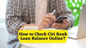 How to Check Citi Bank Loan Balance Online