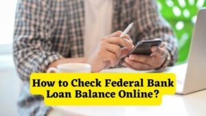 How to Check Federal Bank Loan Balance Online