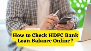 How to Check HDFC Bank Loan Balance Online
