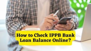 How to Check IPPB Bank Loan Balance Online