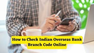 How to Check Indian Overseas Bank Branch Code Online