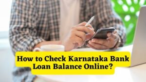 How to Check Karnataka Bank Loan Balance Online
