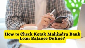 How to Check Kotak Mahindra Bank Loan Balance Online