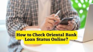 How to Check Oriental Bank Loan Status Online